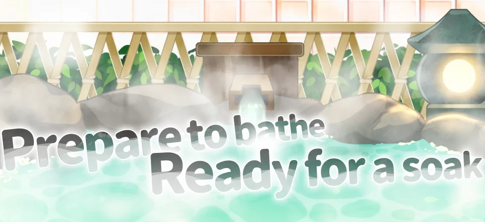 Prepare to bathe, Ready for a soak